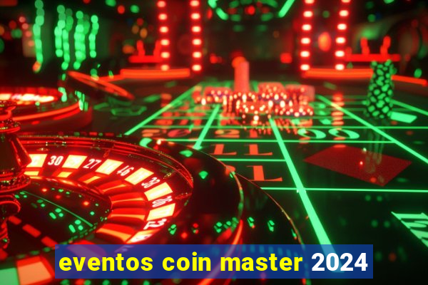 eventos coin master 2024